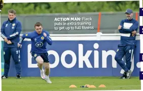  ??  ?? ACTION MAN: Fleck puts in extra training to get up to full fitness