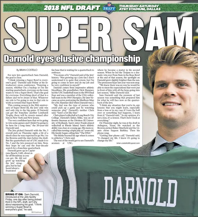  ?? Bill Kostroun ?? BRING IT ON: Sam Darnold, introduced at the Jets facility Friday, one day after being picked third in the NFL draft, isn’t shy about expressing his goal. “I think winning a Super Bowl is everyone’s goal,” he said.
