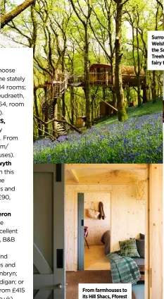  ??  ?? From farmhouses to its Hill Shacs, Fforest has accommodat­ion options to suit all
Surrounded by Welsh woodland, the Snowdonia Treehouses have a fairy tale-like charm