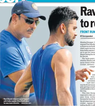  ?? HINDUSTAN TIMES ?? Ravi Shastri shared a good rapport with India captain Virat Kohli when he was team director.