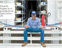  ??  ?? Eduardo Kopper es el presidente de Data Center CR