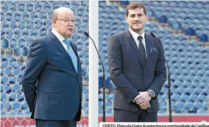  ??  ?? CERTO. Pinto da Costa já antecipava continuida­de de Casillas