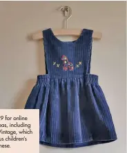  ??  ?? See page 129 for online shopping ideas, including Lizzie May Vintage, which sells gorgeous children’s clothes like these.
