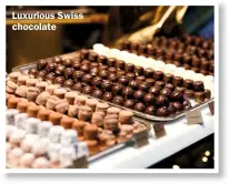  ?? ?? Luxurious Swiss chocolate