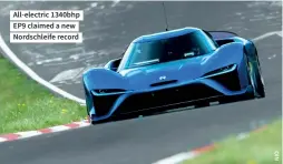  ??  ?? All-electric 1340bhp EP9 claimed a new Nordschlei­fe record