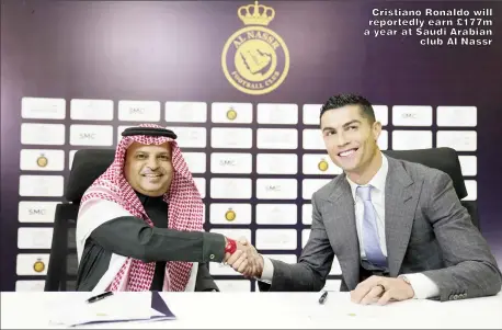  ?? ?? Cristiano Ronaldo will reportedly earn £177m a year at Saudi Arabian club Al Nassr