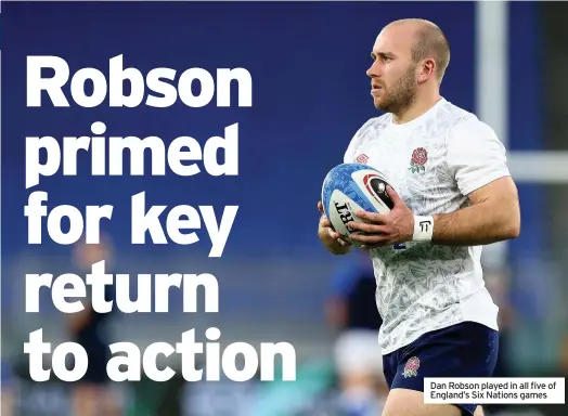  ??  ?? Dan Robson played in all five of England’s Six Nations games