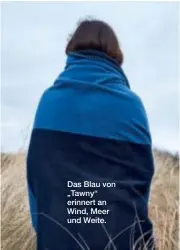  ??  ?? Das Blau von „Tawny“erinnert an Wind, Meer und Weite.