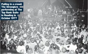  ?? ?? Pulling in a crowd: The Stranglers performing at The Top Rank Suite in Reading in October 1977