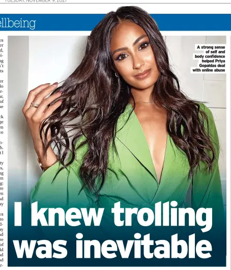  ?? ?? A strong sense of self and body confidence helped Priya Gopaldas deal with online abuse