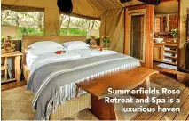  ??  ?? Summerfiel­ds Rose Retreat and Spa is a luxurious haven