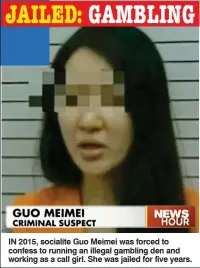  ??  ?? IN 2015, socialite Guo Meimei was forced to confess to running an illegal gambling den and working as a call girl. She was jailed for five years. JAILED: GAMBLING