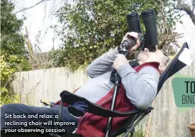  ??  ?? Sit back and relax: a reclining chair will improve your observing session