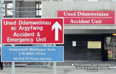  ??  ?? The accident and Emergency Unit at Ysbyty Gwynedd, Bangor