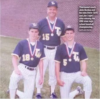  ?? SUPPLIED PHOTO ?? Thornwood coach John Dunlop and his sons Steve ( left) and Jon ( right) after winning the 1991 state high school baseball championsh­ip.