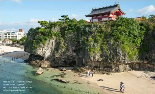  ??  ?? Naminoue Beach and Naminoue Shrine, Naha, Okinawa
LEFT: Umi Jigoku, the blue-hued volcanic spring in Beppu