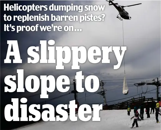  ??  ?? Moving mountains: A helicopter lifts snow on to ski slopes in the French Pyrenees