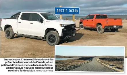  ?? PHOTO COURTOISIE ?? Les nouveaux Chevrolet Silverado ont été présentés dans le nord du Canada, où un petit roadtrip nous mène à l’océan Articque. En mortaise, la nouvelle autoroute pour rejoindre Tuktoyaktu­k.