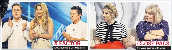  ??  ?? X FACTOR With Olly Murs & Joe McElderry CLOSE PALS On Loose Women with Linda