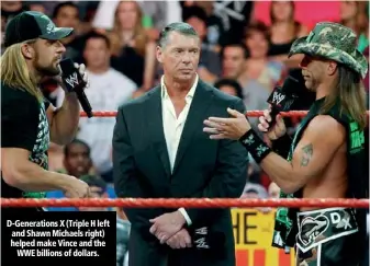  ??  ?? D-Generation­s X (Triple H left and Shawn Michaels right) helped make Vince and the WWE billions of dollars.