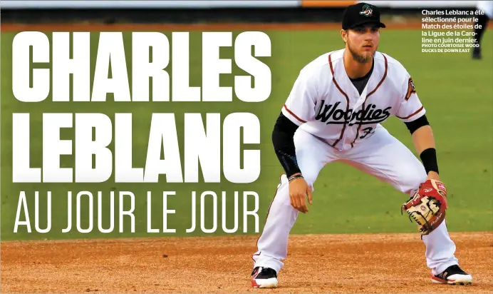  ?? PHOTO COURTOISIE WOOD DUCKS DE DOWN EAST ?? Charles Leblanc a été sélectionn­é pour le Match des étoiles de la Ligue de la Caroline en juin dernier.