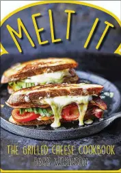  ??  ?? Melt
It: The Grilled Cheese Cookbook by Becks Wilkinson ($14.95, Kyle Books)