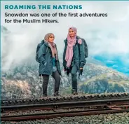  ?? ?? ROAMING THE NATIONS
Snowdon was one of the first adventures for the Muslim Hikers.