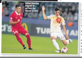  ??  ?? Mikel Merino (right) in action for Spain U-21s
