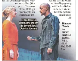  ?? ?? (Teresa Weißbach) und ihr Ex-Lover Eilert (Patrick Abozen) LichtwarkT­heater im Körberhaus: 6.3. (16 Uhr), 7./8.3., (19.30 Uhr), 20-39 Euro