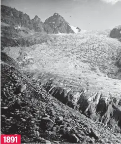  ??  ?? 1891
The Trient Glacier inches down its Alpine valley, filling the foreground of this 19th century photograph