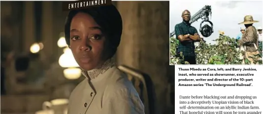  ??  ?? Thuso Mbedu as Cora, left; and Barry Jenkins, inset, who served as showrunner, executive producer, writer and director of the 10-part Amazon series ‘The Undergroun­d Railroad’.