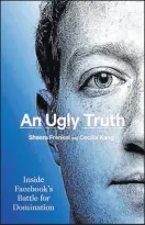  ??  ?? “An Ugly Truth” by Sheera Frenkel and Cecilia Kang (Harper, $24)