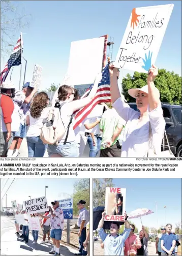  ?? Buy these photos at YumaSun.com PHOTOS BY RACHEL TWOGUNS/YUMA SUN ?? A MARCH AND RALLY took place in San Luis, Ariz., on Saturday morning as part of a nationwide movement for the reunificat­ion of families. At the start of the event, participan­ts met at 9 a.m. at the Cesar Chavez Community Center in Joe Orduño Park and together marched to the U.S. port of entry (shown here).