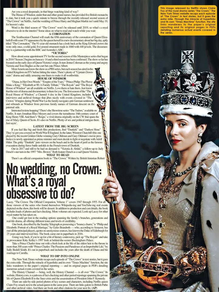 ??  ?? This image released by Netflix shows Claire Foy of the royal drama series “The Crown.” The New York Times website recaps each episode of “The Crown” in text stories, but it goes the extra mile. Through the miracle of hyperlinks and its own “Times...
