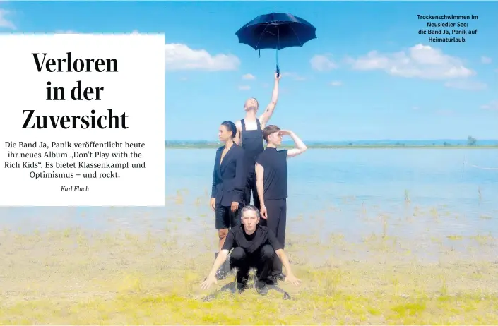  ?? ?? Trockensch­wimmen im Neusiedler See: die Band Ja, Panik auf Heimaturla­ub.