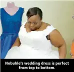  ?? ?? Nobuhle’s wedding dress is perfect from top to bottom.