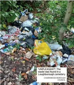  ?? CHARNWOOD BOROUGH COUNCIL ?? ‘UNPLEASANT’: The waste was found in a Loughborou­gh cemetery