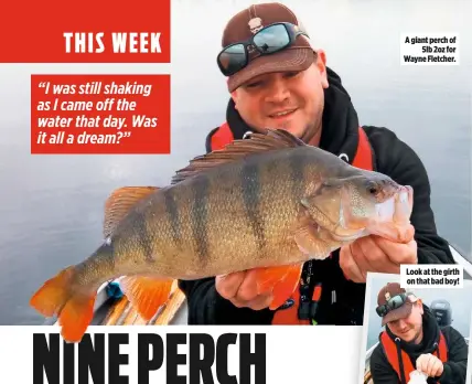  ??  ?? A giant perch of 5lb 2oz for Wayne Fletcher.