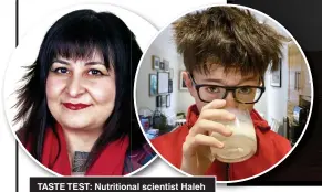  ?? ?? TASTE TEST: Nutritiona­l scientist Haleh Moravej, left, favoured oat milk while teen Sonny Carlisle preferred cows’ milk