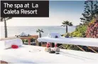  ??  ?? The spa at La Caleta Resort
