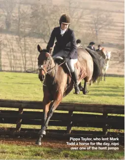  ??  ?? Pippa Taylor, who lent Mark Todd a horse for the day, nipsover one of the hunt jumps