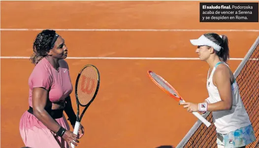  ?? AP ?? El saludo final. Podoroska acaba de vencer a Serena y se despiden en Roma.