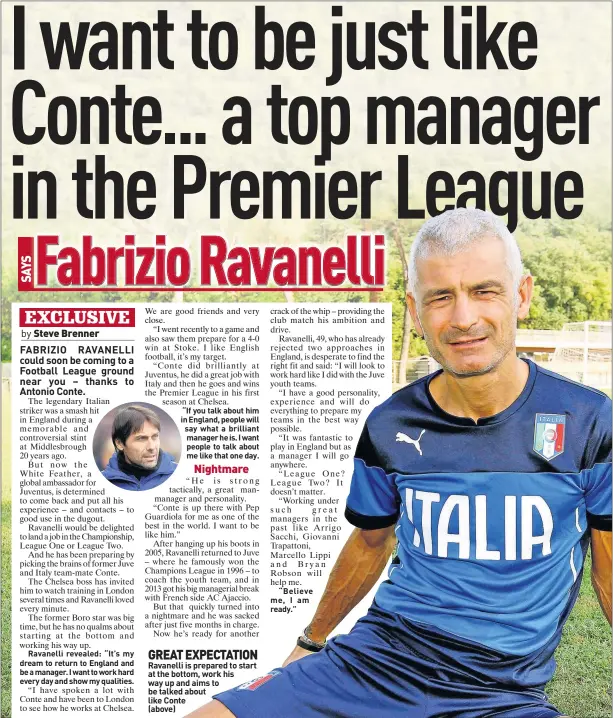  ??  ?? GREAT EXPECTATIO­N Ravanelli is prepared to start at the bottom, work his way up and aims to be talked about like Conte (above)