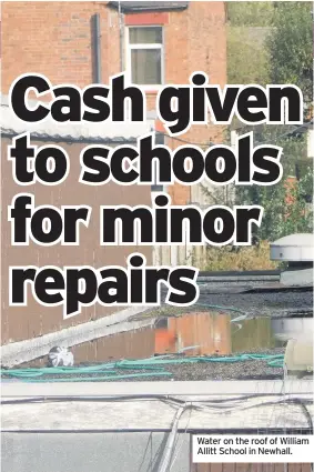  ??  ?? Water on the roof of William Allitt School in Newhall. Primary schools