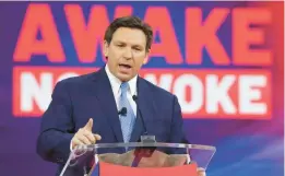  ?? JOE BURBANK/ORLANDO SENTINEL ?? Florida Governor Ron DeSantis delivers remarks at the 2022 CPAC conference at the Rosen Shingle Creek in Orlando on Feb. 24.