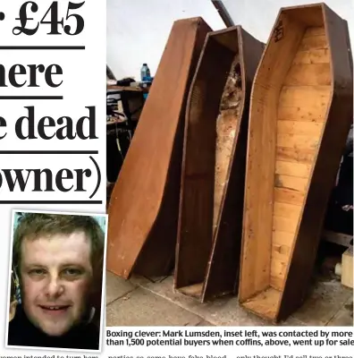  ??  ?? Boxing clever: Mark Lumsden, inset left, was contacted by more than 1,500 potential buyers when coffins, above, went up for sale