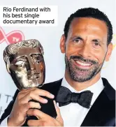  ??  ?? Rio Ferdinand with his best single documentar­y award