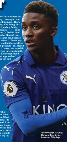  ??  ?? ‘WRONG DECISIONS’: Demarai Gray in his Leicester City days