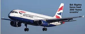  ?? Picture: GETTY ?? BA flights have had 300 ‘fume events’