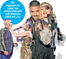  ??  ?? The reggaeton hit maker has collaborat­ed with both Madonna (right) and J.Lo.